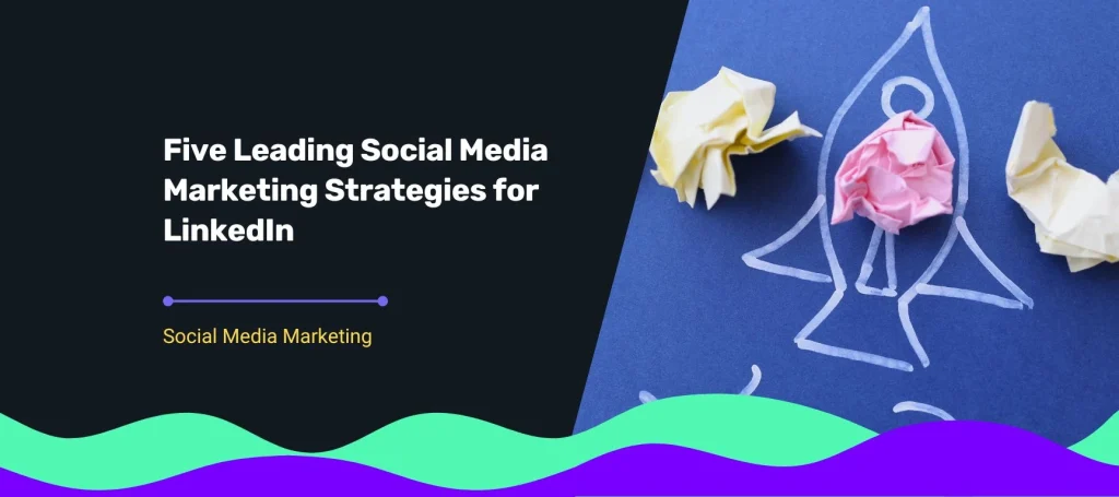 blog topic on Social Media Marketing Strategies for linkedIn
