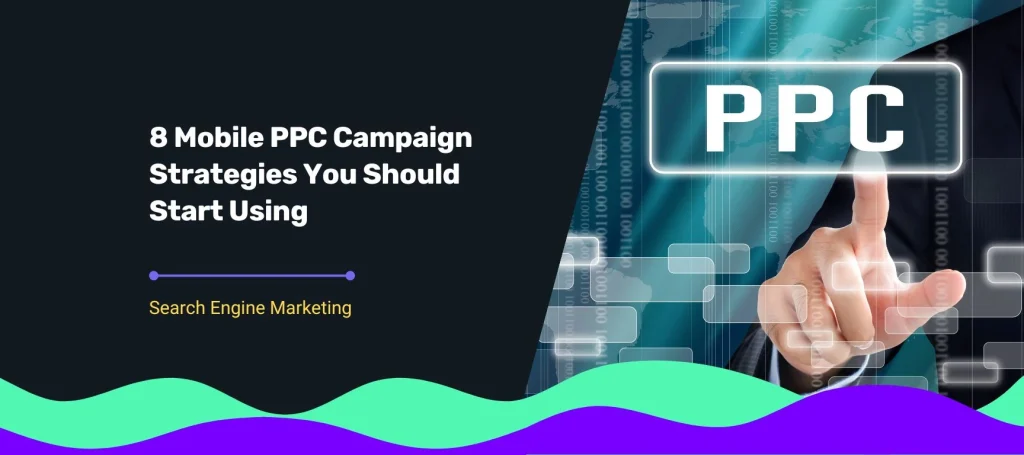 Blog cover title 8 Mobile PPC Campaign Strategies You Should Start Using