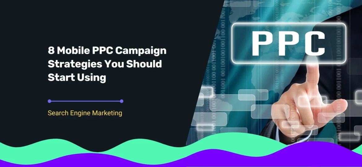Blog cover title 8 Mobile PPC Campaign Strategies You Should Start Using