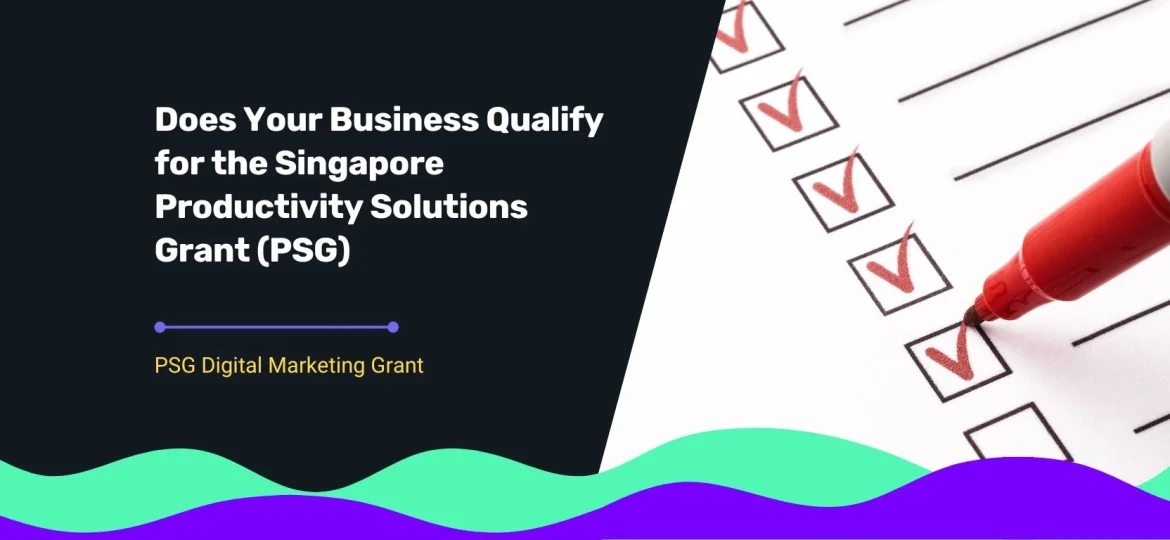 Cover for Blog title Does Your Business Qualify for the Singapore Productivity Solutions Grant (PSG)