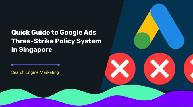 blog cover for Quick Guide to Google Ads Three-Strike Policy System in Singapore