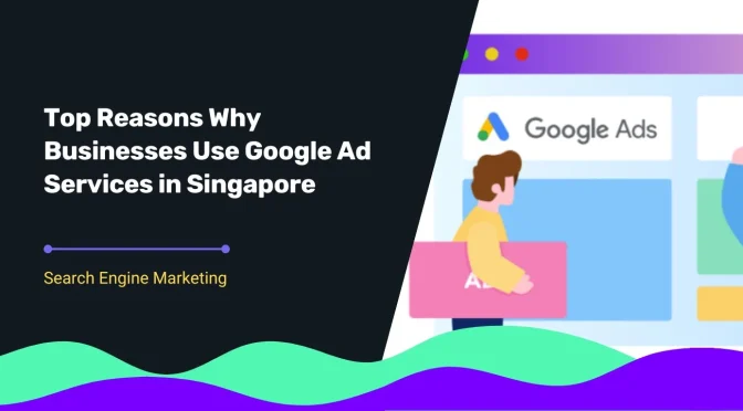 Blog Cover for Title Top Reasons Why Businesses Use Google Ad Services in Singapore