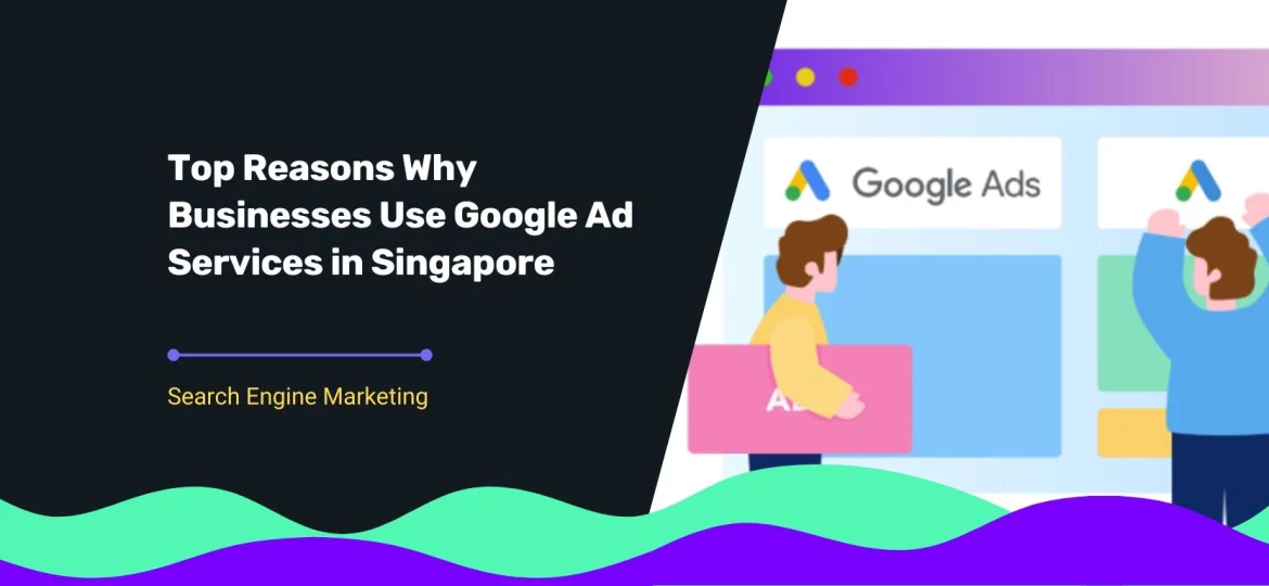 Blog Cover for Title Top Reasons Why Businesses Use Google Ad Services in Singapore