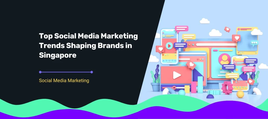 Blog cover title Top Social Media Marketing Trends Shaping Brands in Singapore