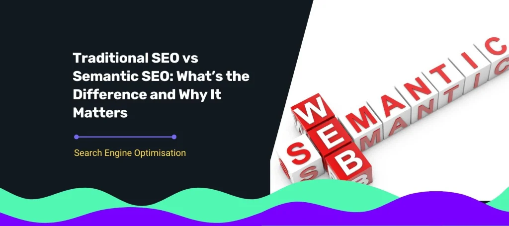 Visual of 3D blocks spelling “Semantic SEO,” representing a blog post by an SEO agency in Singapore explaining the difference between traditional and semantic SEO.