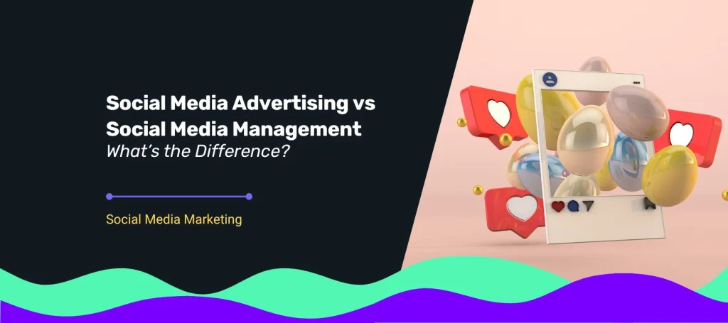 Blog cover featuring Social media advertising vs social media management