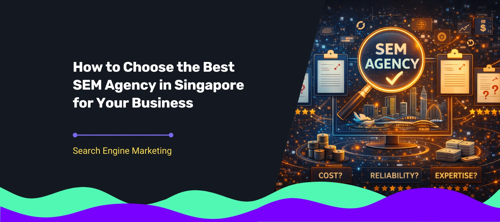 Visual guide on how to choose the best SEM agency in Singapore with focus on cost, reliability, expertise, and campaign performance