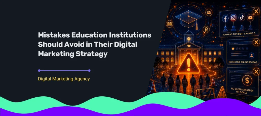 Digital marketing strategy mistakes education institutions should avoid, including poor channel selection, weak online reputation management, and unclear campaign goals